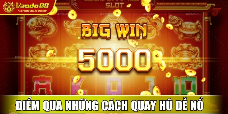 Điểm qua những cách quay hũ dễ nổ cho cược thủ 