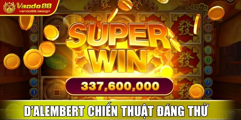 D’Alembert là một chiến thuật đáng thử 