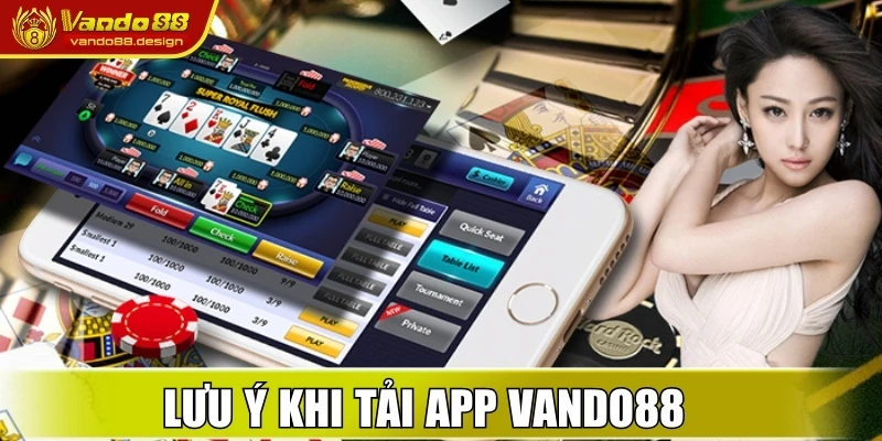 Các lưu ý cần nhớ khi tải app Vando88 về thiết bị