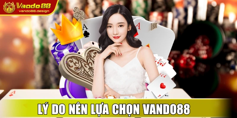 Lý do nên lựa chọn Vando88 để thỏa đam mê giải trí online