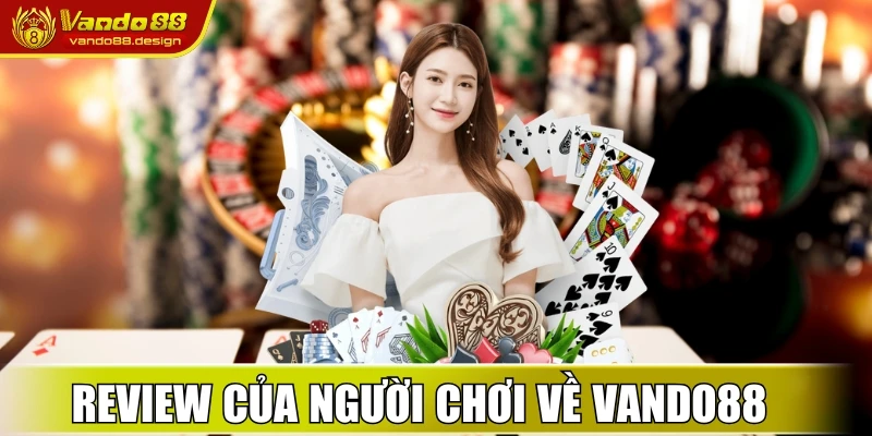 Review của người chơi về nhà cái trực tuyến Vando88